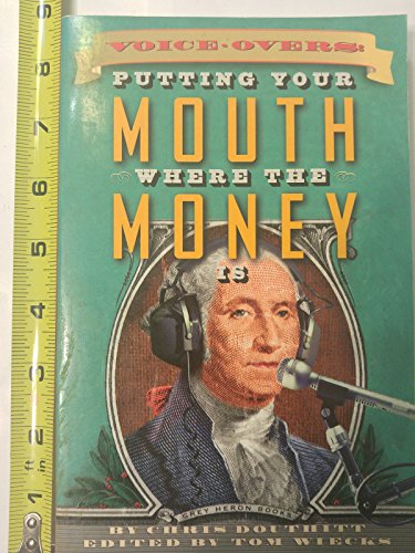 Imagen de archivo de Voiceovers: Putting Your Mouth Where The Money Is a la venta por Wonder Book
