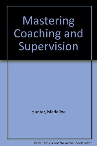 Mastering Coaching and Supervision (9780935567106) by Hunter, Madeline C.