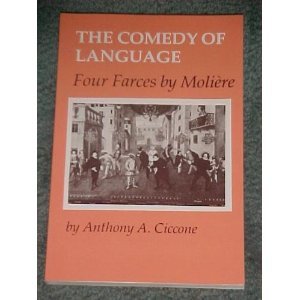 THE COMEDY OF LANGUAGE: FOUR FARCES BY MOLIERE