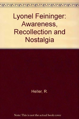 Lyonel Feininger: Awareness, Recollection, and Nostalgia (9780935573138) by Heller, Reinhold