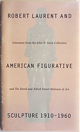 9780935573152: Robert Laurent and American figurative sculpture, 1910-1960: Selections from the John N. Stern collection and the David and Alfred Smart Museum of Art