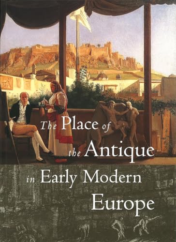 Beispielbild fr The Place of the Antique in Early Modern Europe zum Verkauf von ThriftBooks-Dallas