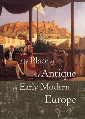 Stock image for The Place of the Antique in Early Modern Europe for sale by HPB-Red