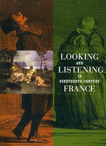 Stock image for Looking and Listening in Nineteenth-Century France for sale by Housing Works Online Bookstore