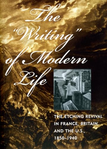 Beispielbild fr The "Writing" of Modern Life: The Etching Revival in France, Britain, and the U.S., 1850-1940 zum Verkauf von GF Books, Inc.