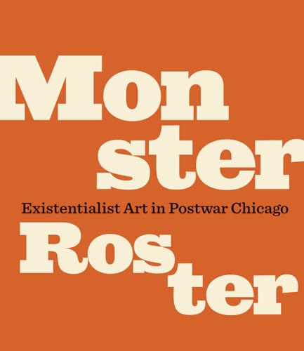 Imagen de archivo de Monster Roster: Existentialist Art in Postwar Chicago a la venta por Dream Books Co.