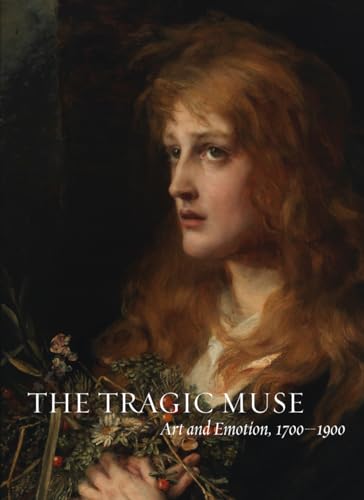 Beispielbild fr The Tragic Muse: Art and Emotion, 1700-1900 zum Verkauf von Housing Works Online Bookstore