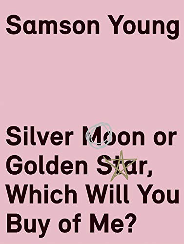Imagen de archivo de Samson Young : Silver Moon or Golden Star, Which Will You Buy of Me? a la venta por Better World Books
