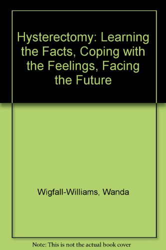 9780935576153: Hysterectomy: Learning the Facts, Coping with the Feelings, Facing the Future