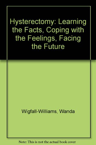 Stock image for Hysterectomy: Learning the Facts, Coping With the Feelings, Facing the Future for sale by Wonder Book