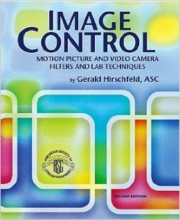 Image Control: Motion Picture and Video Camera Filters and Lab Techniques, Second Edition (9780935578294) by Gerald Hirschfeld