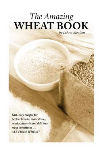 Stock image for The Amazing Wheat Book: Recipes & Instructions for Making Wheat Meat, Seasoning Mixes, Whole Wheat Breads, Pastries & Snacks for sale by ThriftBooks-Atlanta