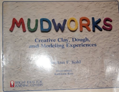 Imagen de archivo de Mudworks: Creative Clay, Dough, and Modeling Experiences (1) (Bright Ideas for Learning) a la venta por Gulf Coast Books