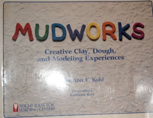 Stock image for Mudworks: Creative Clay, Dough, and Modeling Experiences (Bright Ideas for Learning) for sale by Your Online Bookstore