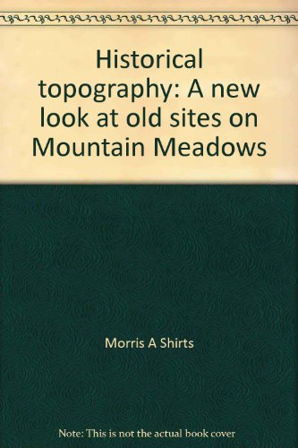 Stock image for Historical topography: A new look at old sites on Mountain Meadows for sale by Lexington Books Inc