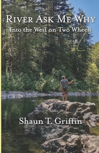 Stock image for River Ask Me Why: Into the West on Two Wheels for sale by Books Unplugged