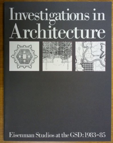 Investigations in Architecture: Eisenman Studios at the GSD: 1983-85
