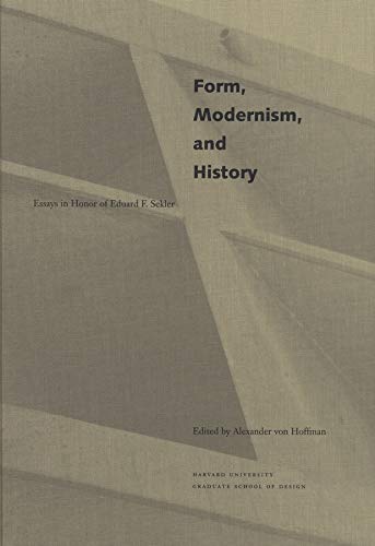 Stock image for Form, Modernism, and History. Essays in Honor of Eduard F. Sekler for sale by Valley Books