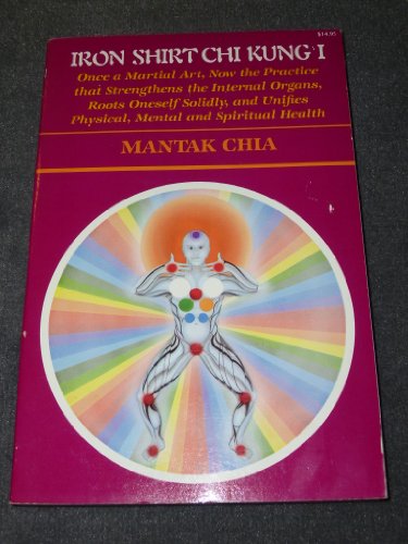 Stock image for Iron Shirt Chi Kung I : Once a Martial Art, now the Practice that strengthens the Internal Organs, Roots Oneself Solidly, and unifies Physical, Mental and Spiritual Health for sale by Rons Bookshop (Canberra, Australia)