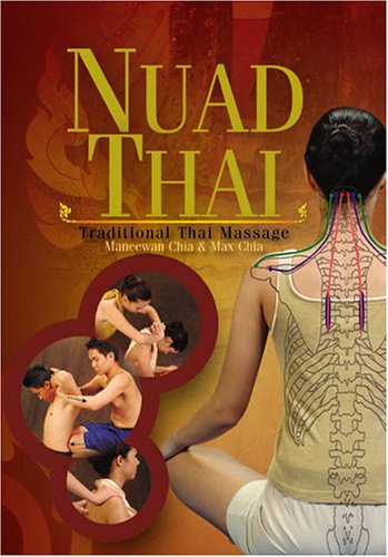 Nuad Thai: Traditional Thai Massage (9780935621037) by Maneewan Chia; Max Chia