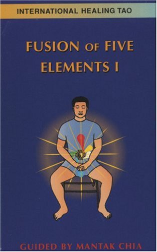 Fusion of the Five Elements I: Basic and Advanced Mediations for Transforming Negative Emotions (9780935621143) by Chia, Mantak; Chia, Maneewan