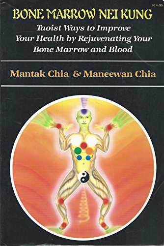 Imagen de archivo de Bone Marrow Nei Kung: Taoist Ways to Improve Your Health by Rejuvenating Your Bone Marrow and Blood a la venta por HPB-Ruby