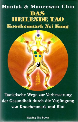 Beispielbild fr Das heilende Tao: Knochenmark Nei Kung. Taoistische Wege zur Verbesserung der Gesundheit durch Verjngung von Knochenmark und Blut zum Verkauf von medimops