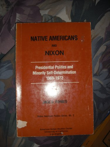 Native Americans and Nixon: Presidential Politics and Minority Self Determination 1969-1972 (9780935626063) by Forbes, Jack D.