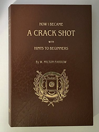 Stock image for How I Became a Crack Shot, with Hints to Beginners for sale by Jay W. Nelson, Bookseller, IOBA