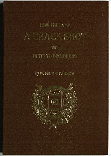 Stock image for How I Became a Crack Shot With Hints to Beginners for sale by Wonder Book