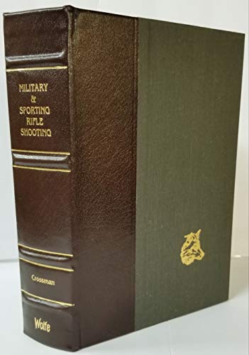 Imagen de archivo de MILITARY AND SPORTING RIFLE SHOOTING: A Complete and Practical Treatise Covering the Use of Modern Military, Target and Sporting Rifles a la venta por BOOKFELLOWS Fine Books, ABAA
