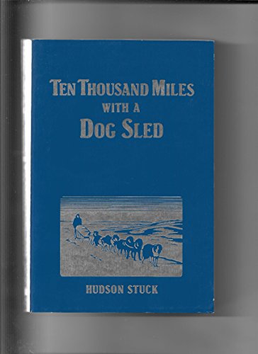 9780935632668: Ten Thousand Miles with a Dog Sled: Narrative of Winter Travel in Interior Alaska