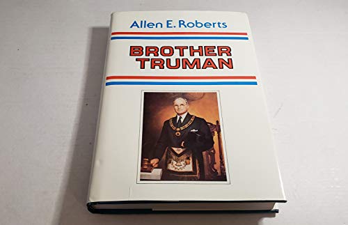 Beispielbild fr Brother Truman : The Masonic Life and Philosophy of Harry S. Truman zum Verkauf von Better World Books