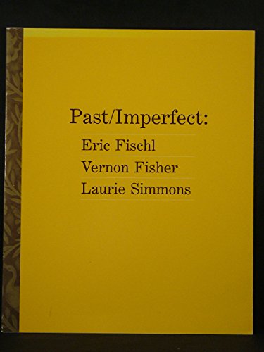 Stock image for Past/Imperfect: Eric Fischl, Vernon Fisher, Laurie Simmons for sale by Great Northern Books