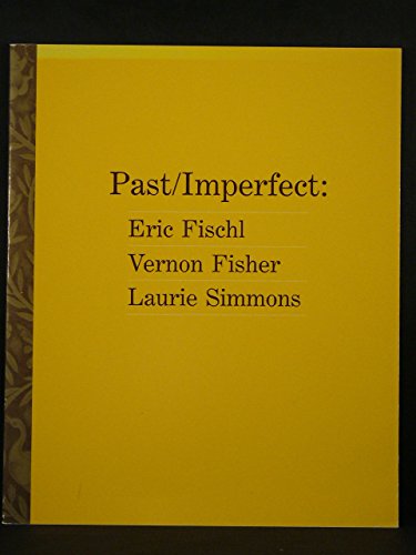 Past/imperfect: Eric Fischl, Vernon Fisher, Laurie Simmons (9780935640212) by Goldwater, Marge