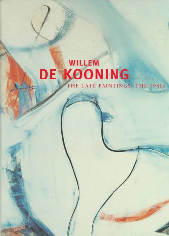 Imagen de archivo de Willem De Kooning: The Late Paintings, the 1980s a la venta por Books of the Smoky Mountains