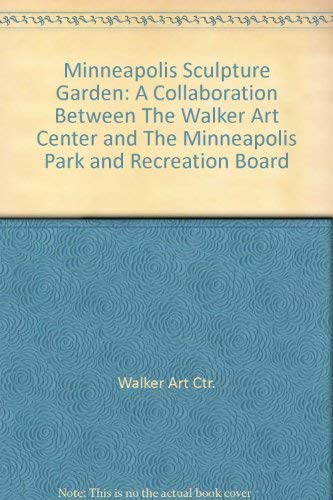 9780935640656: Minneapolis Sculpture Garden: A Collaboration Between The Walker Art Center and The Minneapolis Park and Recreation Board