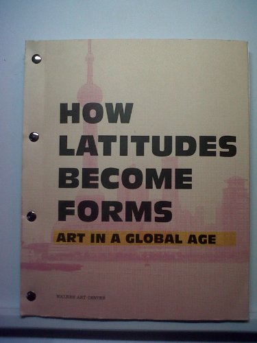 Beispielbild fr How Latitudes Become Forms: Art in a Global Age zum Verkauf von Magers and Quinn Booksellers