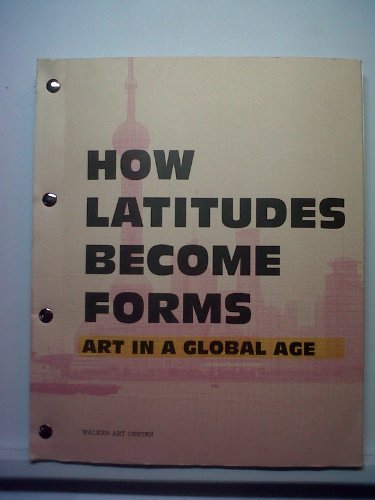 Stock image for How Latitudes Become Forms: Art in the Global Age for sale by ANARTIST