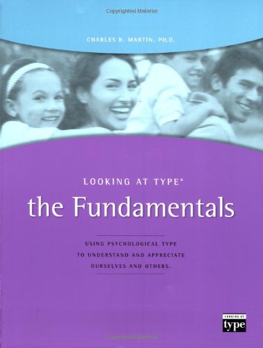 Stock image for Looking at Type: The Fundamentals Using Psychological Type To Understand and Appreciate Ourselves and Others for sale by Front Cover Books