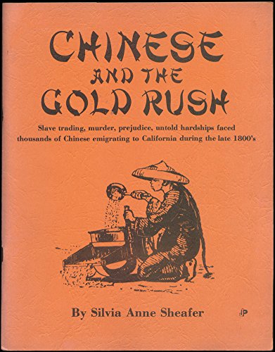 9780935676013: Chinese and the Gold Rush (Slave Trading, Murder, Predjudice, Untold Hardships Faced Thousands of Chinese Emigrating to California During the late 1800s)