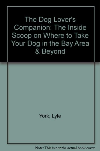 Imagen de archivo de The Dog Lover's Companion: The Inside Scoop on Where to Take Your Dog in the Bay Area & Beyond a la venta por HPB Inc.