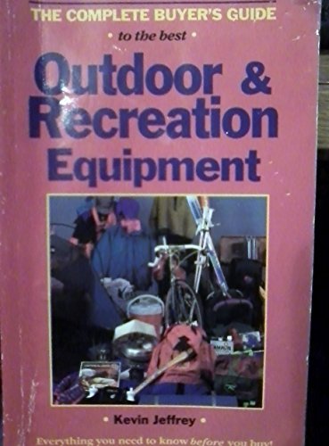 Stock image for The Complete Buyer's Guide to the Best Outdoor & Recreation Equipment for sale by HPB-Ruby