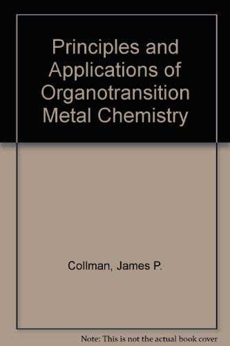 Imagen de archivo de Principles and Applications of Organotransition Metal Chemistry a la venta por Better World Books