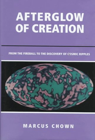 Beispielbild fr Afterglow of Creation : From the Fireball to the Discovery of Cosmic Ripples zum Verkauf von Better World Books