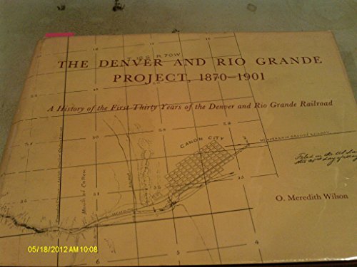 The Denver and Rio Grande Project,1870-1901: A History of the First Thirty Years of the Denver an...