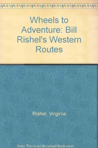 Stock image for Wheels to Adventure: Bill Rishel's Western Routes for sale by Book ReViews