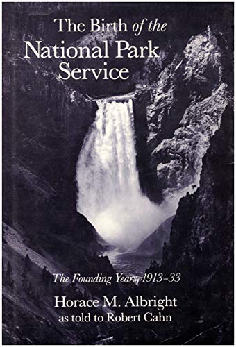 Stock image for the BIRTH of the NATIONAL PARK SERVICE: the FOUNDING YEARS, 1913~33; Signed Inscription, R. CAHN * for sale by L. Michael