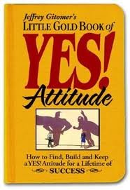 Stock image for Little Gold Book of YES! Attitude: How to Find, Build and Keep a YES! Attitude for a Lifetime of SUCCESS 1st (first) edition for sale by Bayside Books