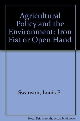 Agricultural Policy and the Environment: Iron Fist or Open Hand (9780935734355) by Soil And Water Conservation Society (U. S.)